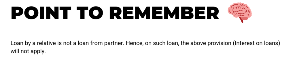 Loan by a relative is not a loan from partner. Hence, on such loan, the above provision (interest on loans) will not apply.